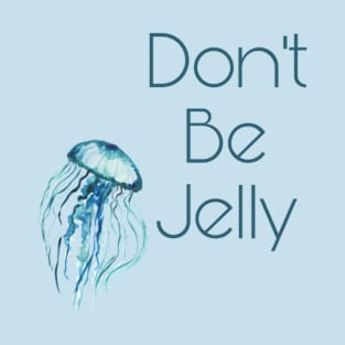 Don't Be Jelly T-Shirt