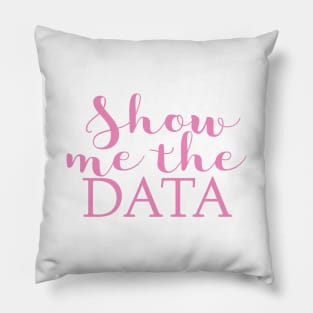Show Me The Data Pillow