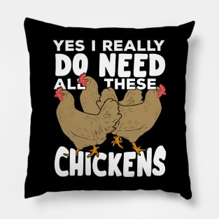 Yes I Really Do Need All These Chickens Pillow