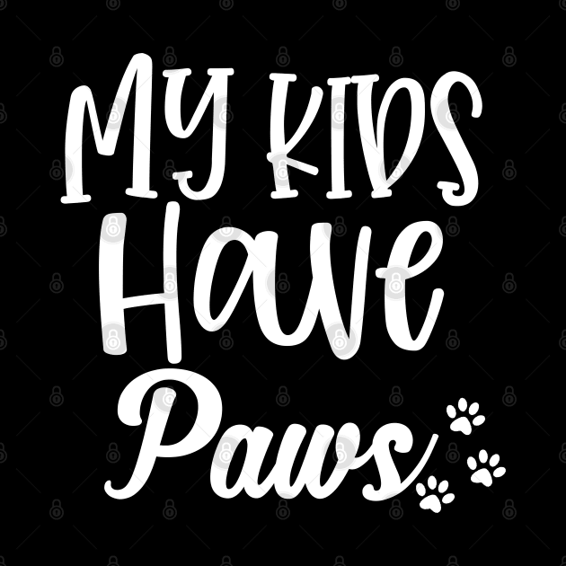 My Kids Have Paws. Funny Dog or Cat Lover Design. by That Cheeky Tee