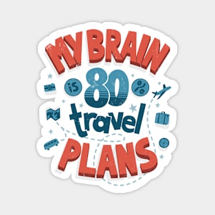 My brain is full of travel plans Magnet