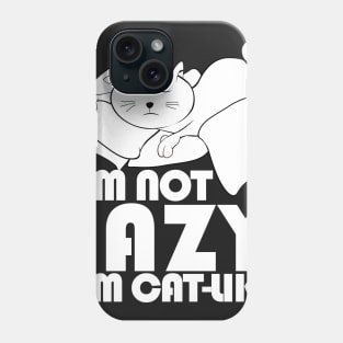 I'm not lazy I'm cat-like Phone Case