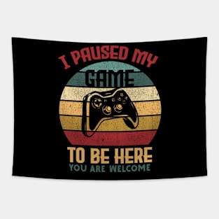 Funny Video Gamer Humor Joke I Paused My Game to Be Here Tapestry