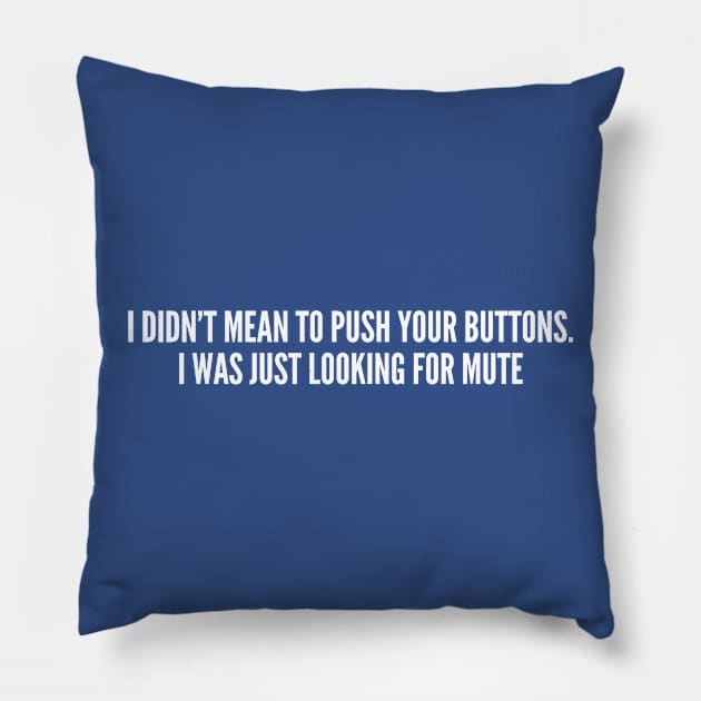 I Didn't Mean To Push Your Buttons - Funny Joke Slogan Statement Pillow by sillyslogans