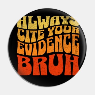 Always Cite Your Evidence Bruh, Teacher Pin