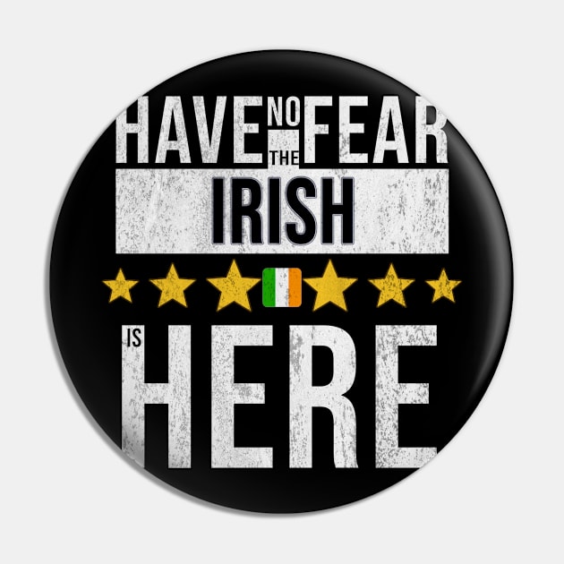 Have No Fear The Irish Is Here - Gift for Irish From Ireland Pin by Country Flags