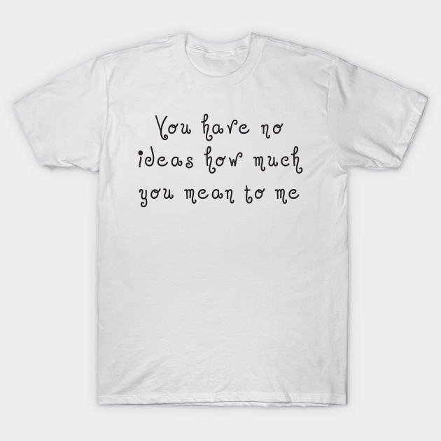 You Have No Ideas Funny T Shirt Teepublic
