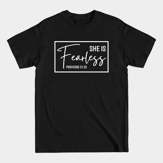 Discover She Is Fearless Proverbs 31:25 - Christian Quotes - She Is Fearless - T-Shirt