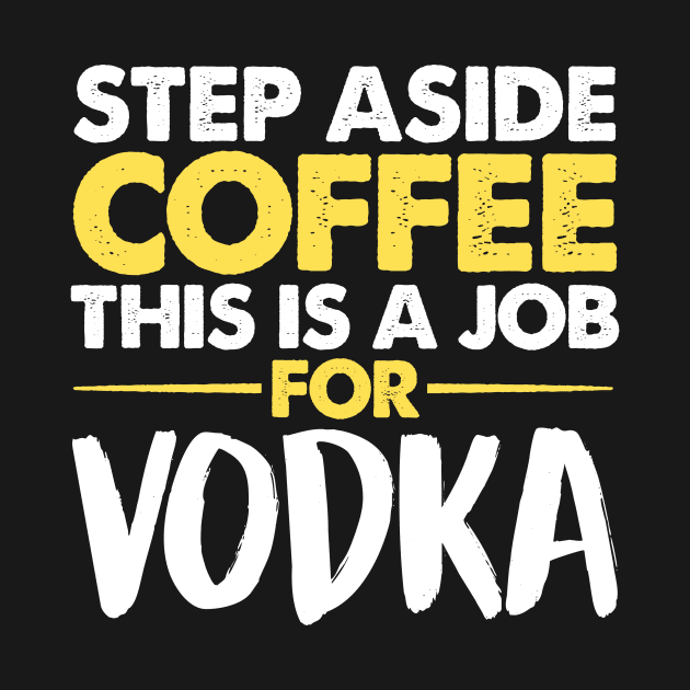 Step Aside Coffee This Is A Job For Vodka by fromherotozero