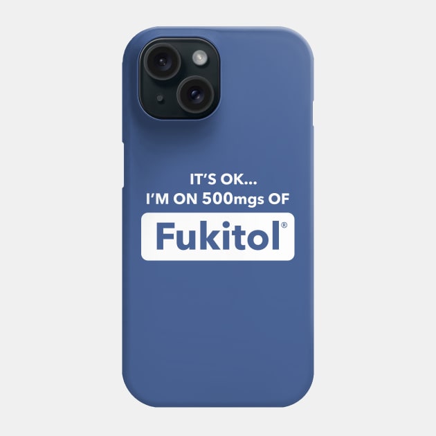 It's OK I'm On 500mgs Of Fukitol Phone Case by dumbshirts