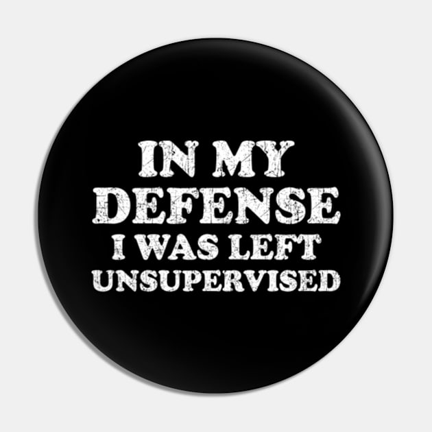 I Was Left Unsupervised - Distressed White Text Pin by GraciafyShine