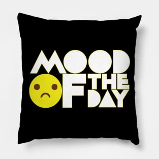MOOD OF THE day Pillow