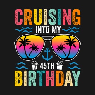 Cruising Into My 45th Birthday Family Cruise 45 Birthday T-Shirt