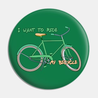 i want to ride my bicycle Pin