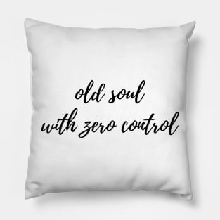 Old Soul with Zero Control Pillow