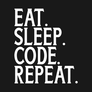 EAT. SLEEP. CODE. REPEAT. T-Shirt