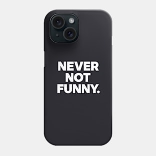 Never Not Funny Phone Case