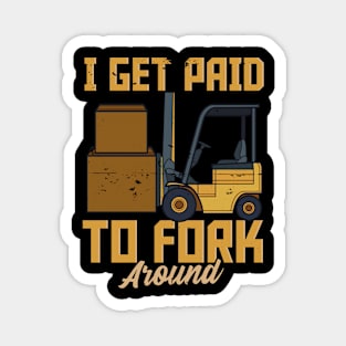 I Get Paid To Fork Around - Fun Humour Forklift Driver Magnet