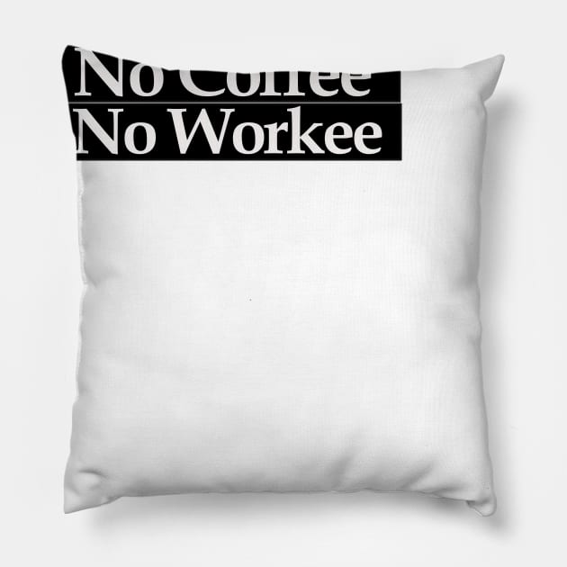 no coffee no workee Pillow by MariaB