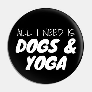 All I Need Is Dogs And Yoga Pin