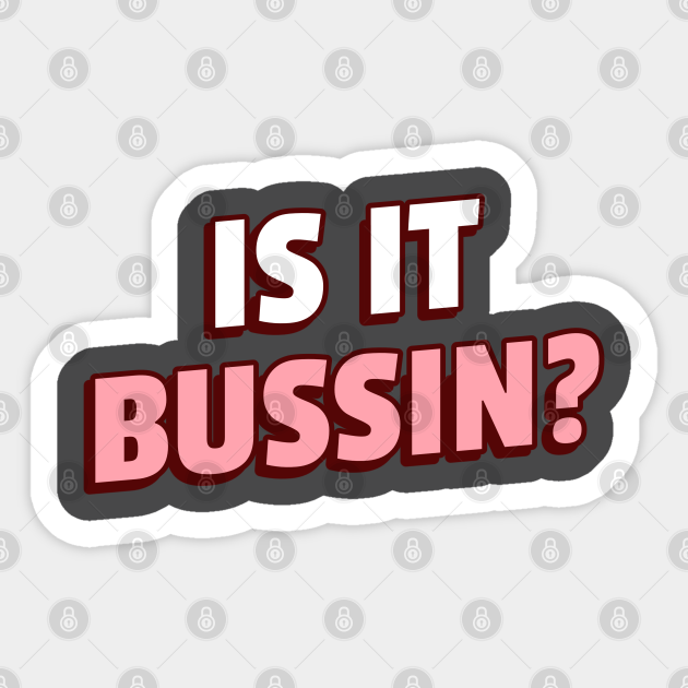 Is it bussin - Tiktok Meme Bussin - Sticker