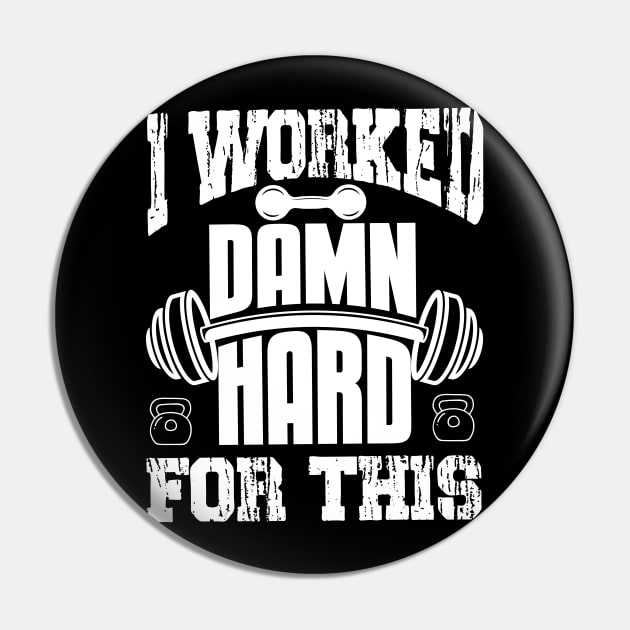 I Worked Damn Hard For This | Motivational & Inspirational | Gift or Present for Gym Lovers Pin by MikusMartialArtsStore