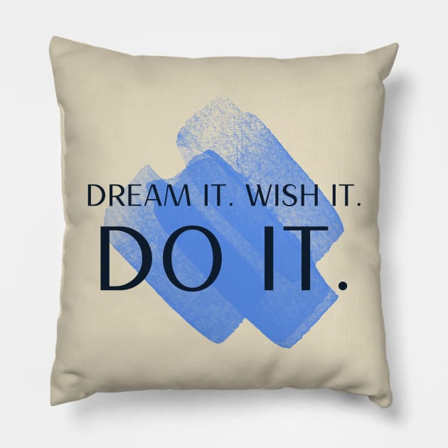 Dream It. Wish It. Do It Pillow by Inspire & Motivate