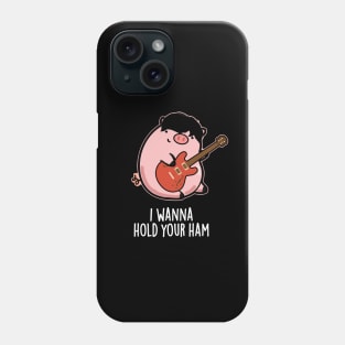 I Wanna Hold Your Ham Cute Pig Pun Phone Case