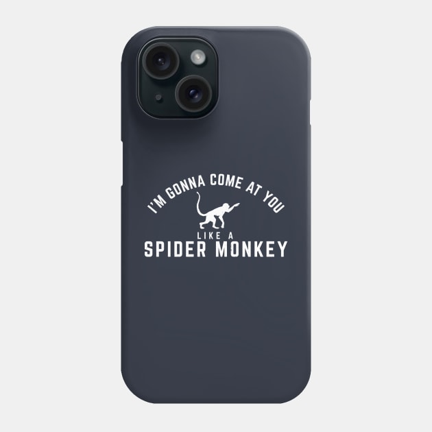 I'm gonna come at you like a Spider Monkey Phone Case by BodinStreet