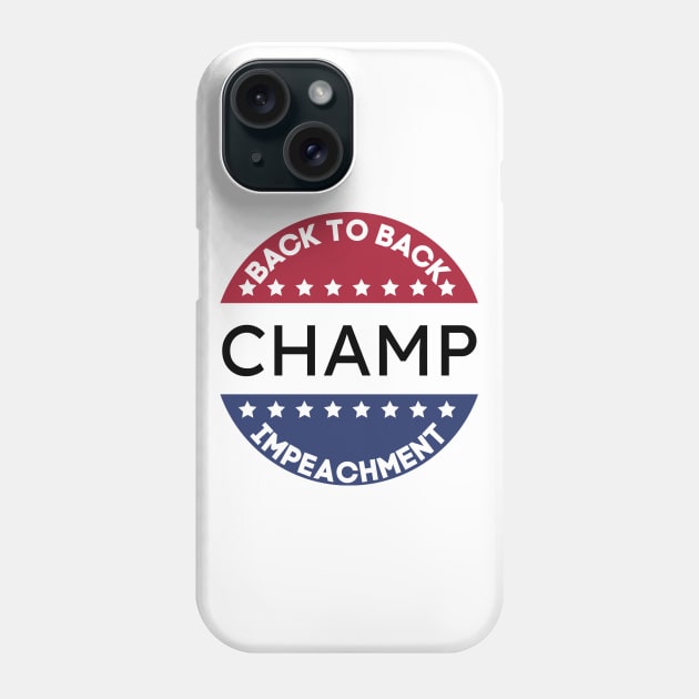 Back To Back Impeachment Champ Phone Case by MisaMarket