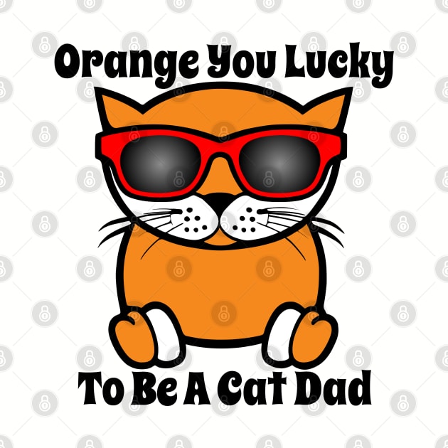 Orange You Lucky To Be A Cat Dad by loeye