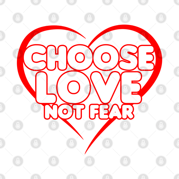 Chose Love Not Fear - Heart by HellraiserDesigns