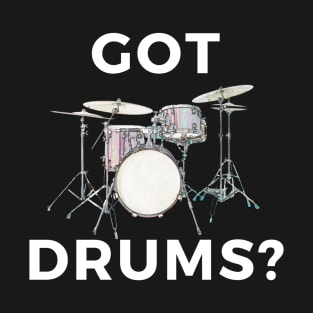 Got Drums? T-Shirt