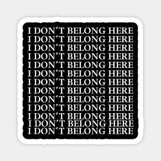 I DON’T BELONG HERE Magnet