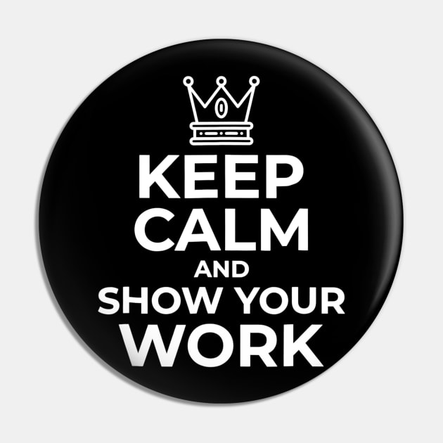 Keep Calm And Show Your Work Funny Math Teacher Gift Pin by FONSbually