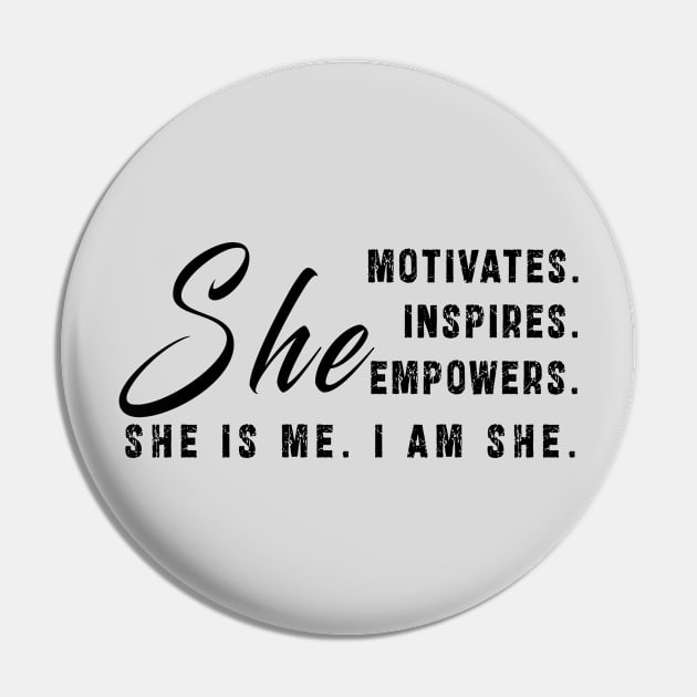 She motivates, inspirates, empowers, she is me, i am she: Newest women empowerment Pin by Ksarter