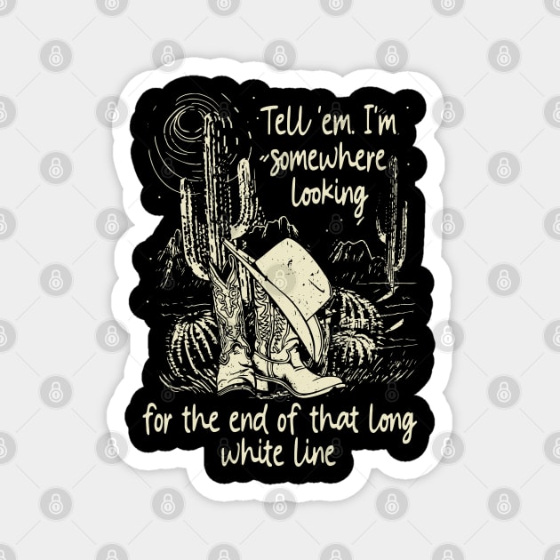 Tell 'Em I'm Somewhere Looking For The End Of That Long White Line Classic Cowgirl Boots Magnet by Creative feather