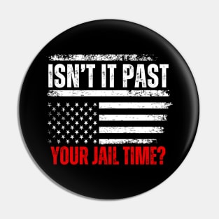 Isn't It Past Your Jail Time Funny Trump Saying Pin