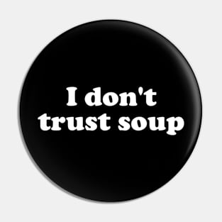 I Don't Trust Soup Pin