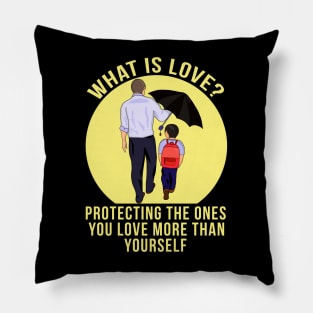 What is Love? Protecting the ones you love more than yourself Pillow