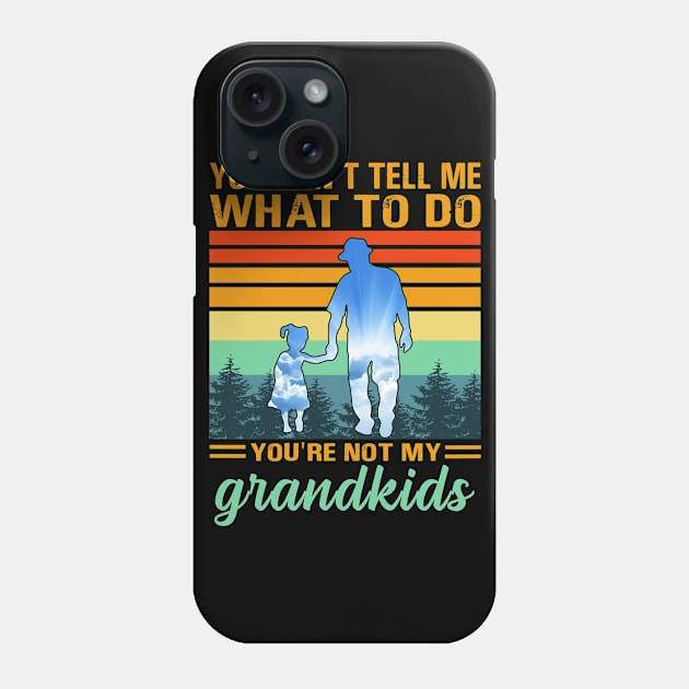 you can't tell me what to do you're not my grandkids Phone Case by binnacleenta