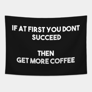 If at first you don't succeed, then get more coffee Tapestry