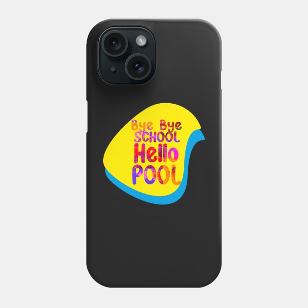 Bye Bye School Hello Pool Phone Case by SunilAngra