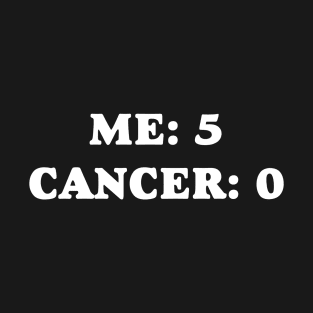 Me: 5 Cancer: 0 T-Shirt
