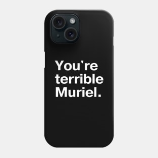 "You're terrible, Muriel." in plain white letters - I'm telling mum Phone Case