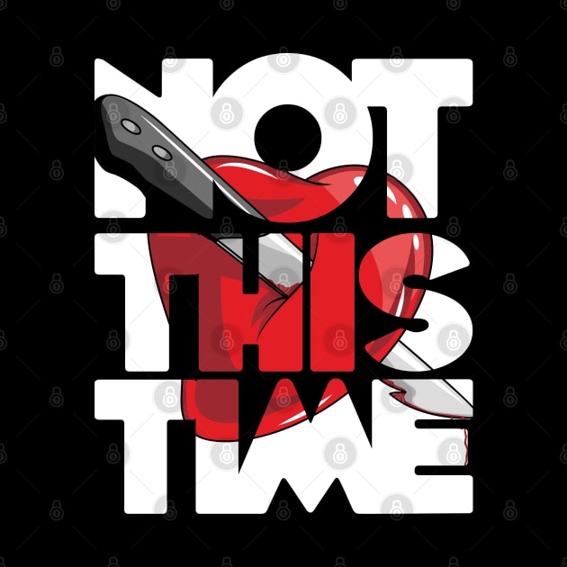 Not this time stab heart stabbing love issues birthday gift shirt by KAOZ