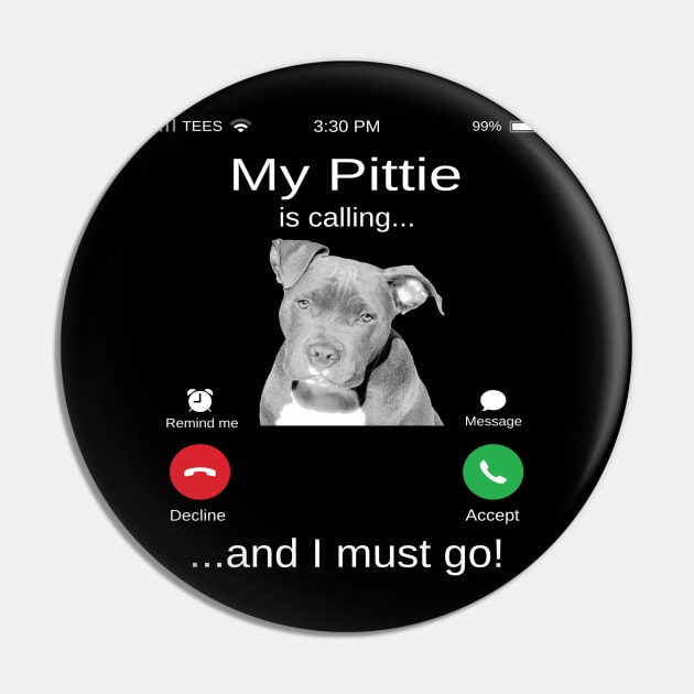 My Pitbull is calling and i must go funny Pittie lovers Pin by TopTees