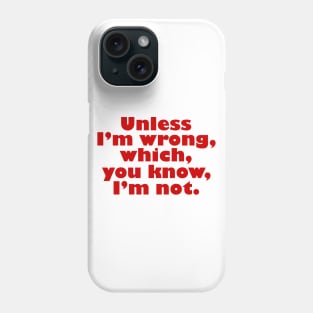 Unless I'm Wrong Phone Case