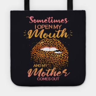 Sometimes I Open My Mouth My Mother Comes Out Tote