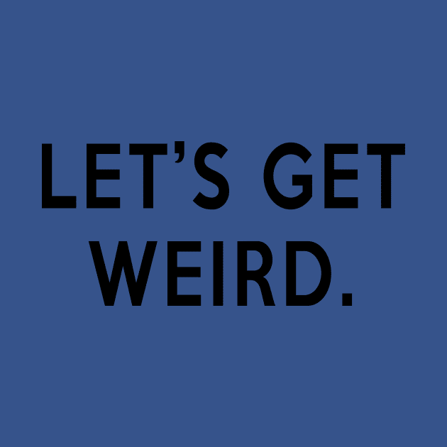 Let's Get Weird by MartinAes